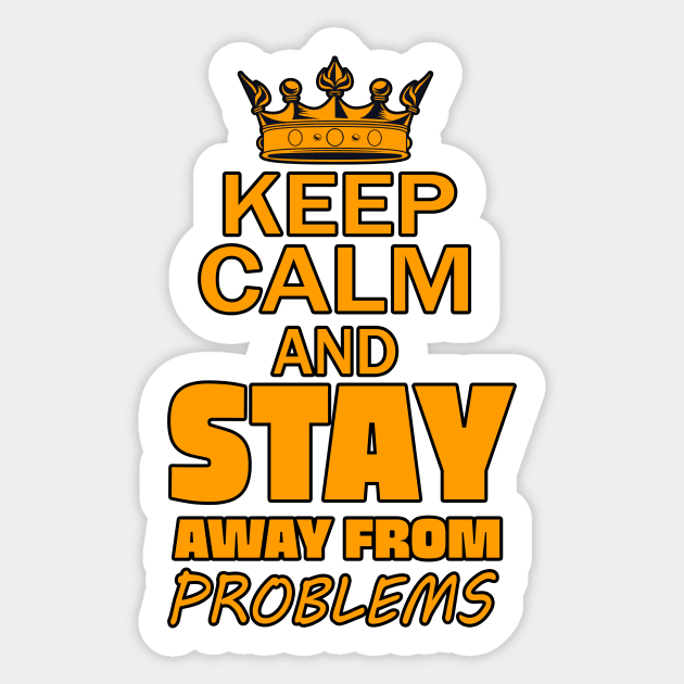 Keep Calm And Stay Away From Problems, Gift for husband, wife, son, daughter, friend, boyfriend, girlfriend. Sticker by Goods-by-Jojo